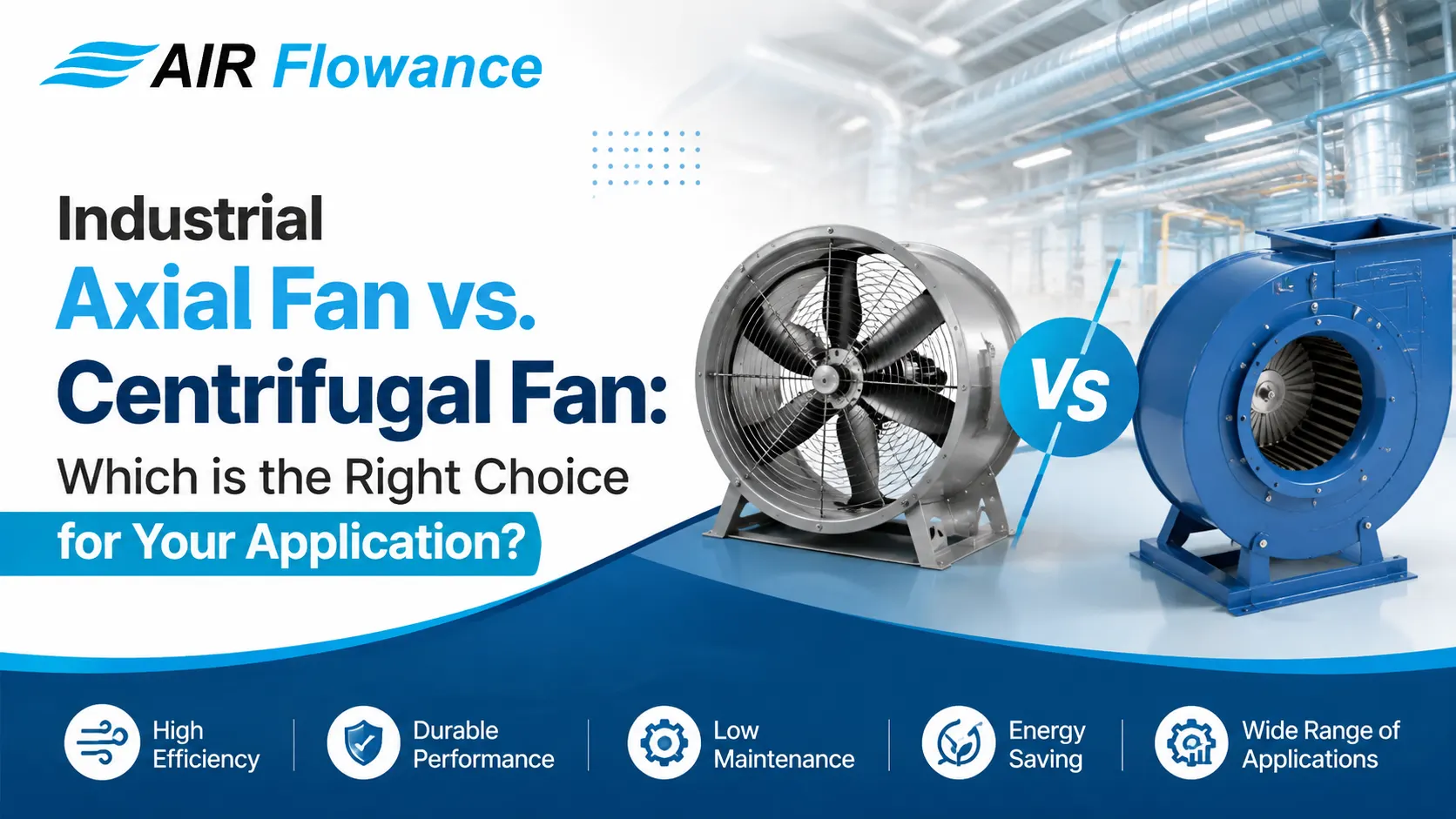 Read more about the article Industrial Axial Fan vs. Centrifugal Fan: Which is the Right Choice for Your Application?